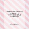 Thomas A. Edison quote: “The body is a community made up…”- at QuotesQuotesQuotes.com