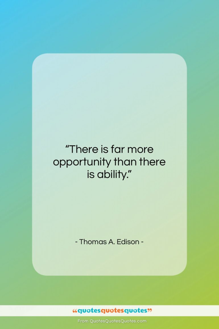 Thomas A. Edison quote: “There is far more opportunity than there…”- at QuotesQuotesQuotes.com
