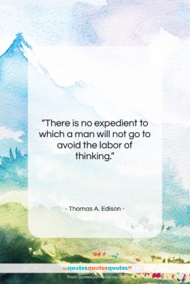 Thomas A. Edison quote: “There is no expedient to which a…”- at QuotesQuotesQuotes.com