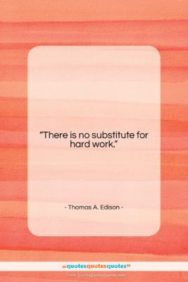 Thomas A. Edison quote: “There is no substitute for hard work….”- at QuotesQuotesQuotes.com