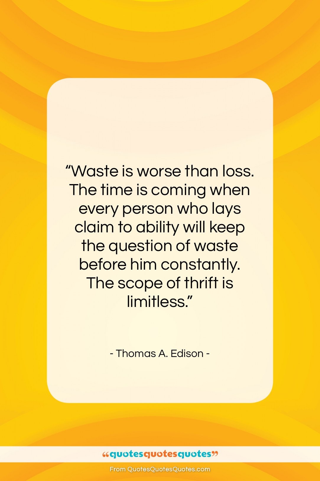 Thomas A. Edison quote: “Waste is worse than loss. The time…”- at QuotesQuotesQuotes.com