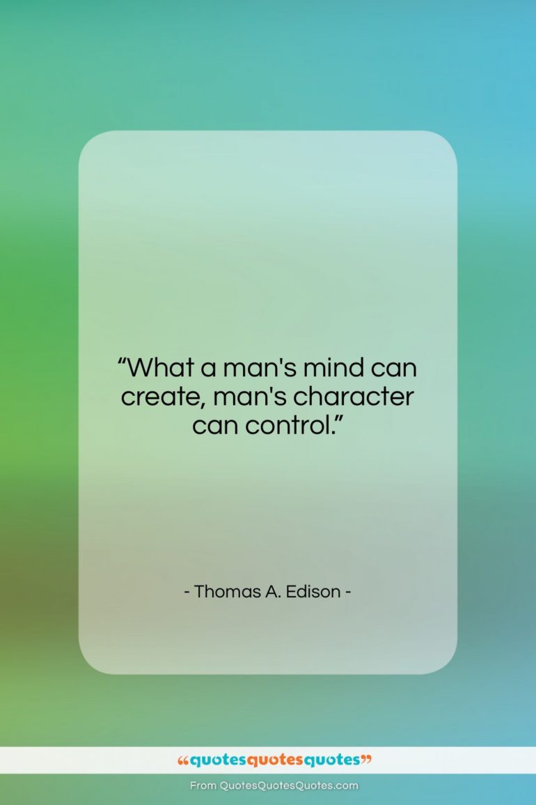 Thomas A. Edison quote: “What a man’s mind can create, man’s…”- at QuotesQuotesQuotes.com