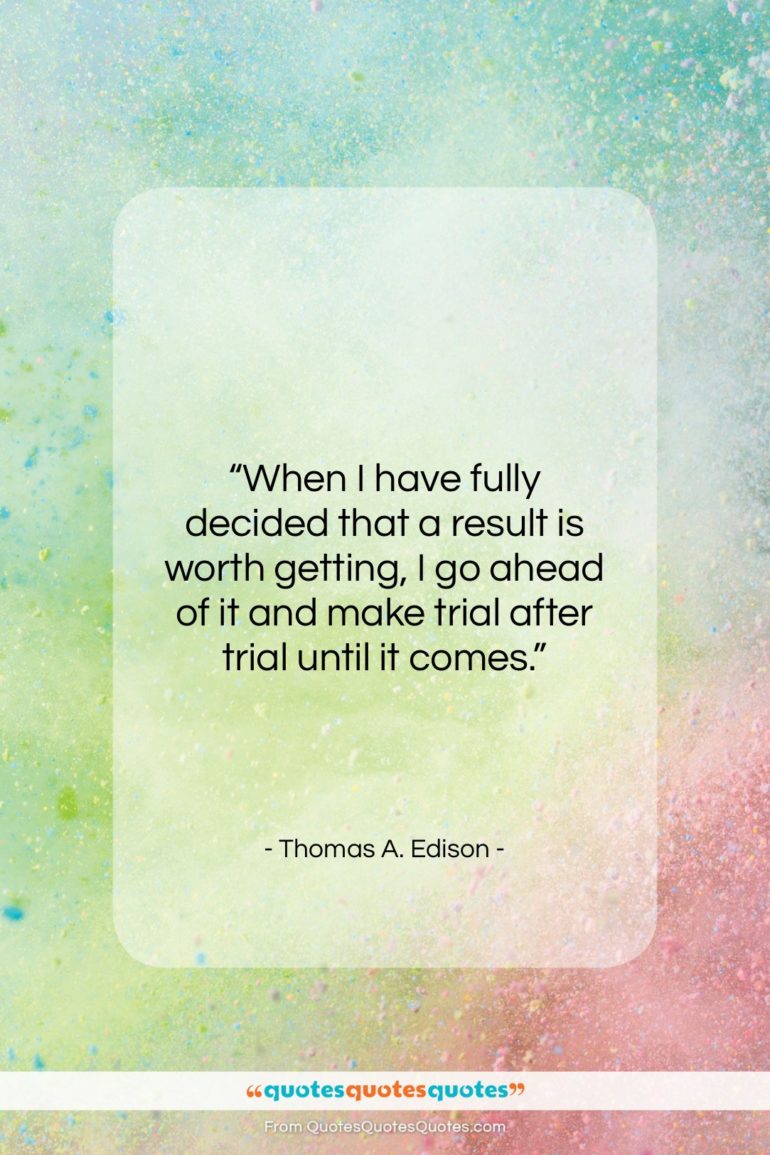 Thomas A. Edison quote: “When I have fully decided that a…”- at QuotesQuotesQuotes.com