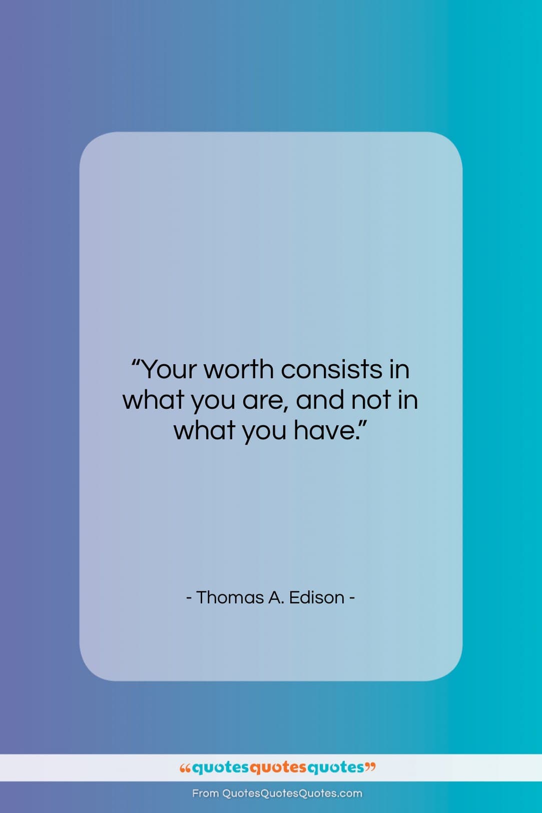 Thomas A. Edison quote: “Your worth consists in what you are…”- at QuotesQuotesQuotes.com