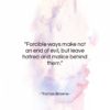 Thomas Browne quote: “Forcible ways make not an end of…”- at QuotesQuotesQuotes.com