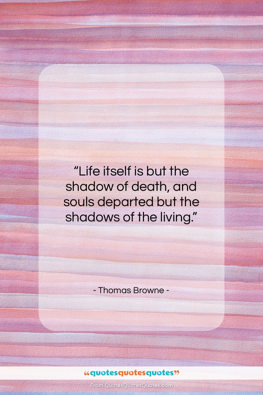 Thomas Browne quote: “Life itself is but the shadow of…”- at QuotesQuotesQuotes.com