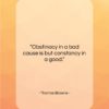Thomas Browne quote: “Obstinacy in a bad cause is but…”- at QuotesQuotesQuotes.com