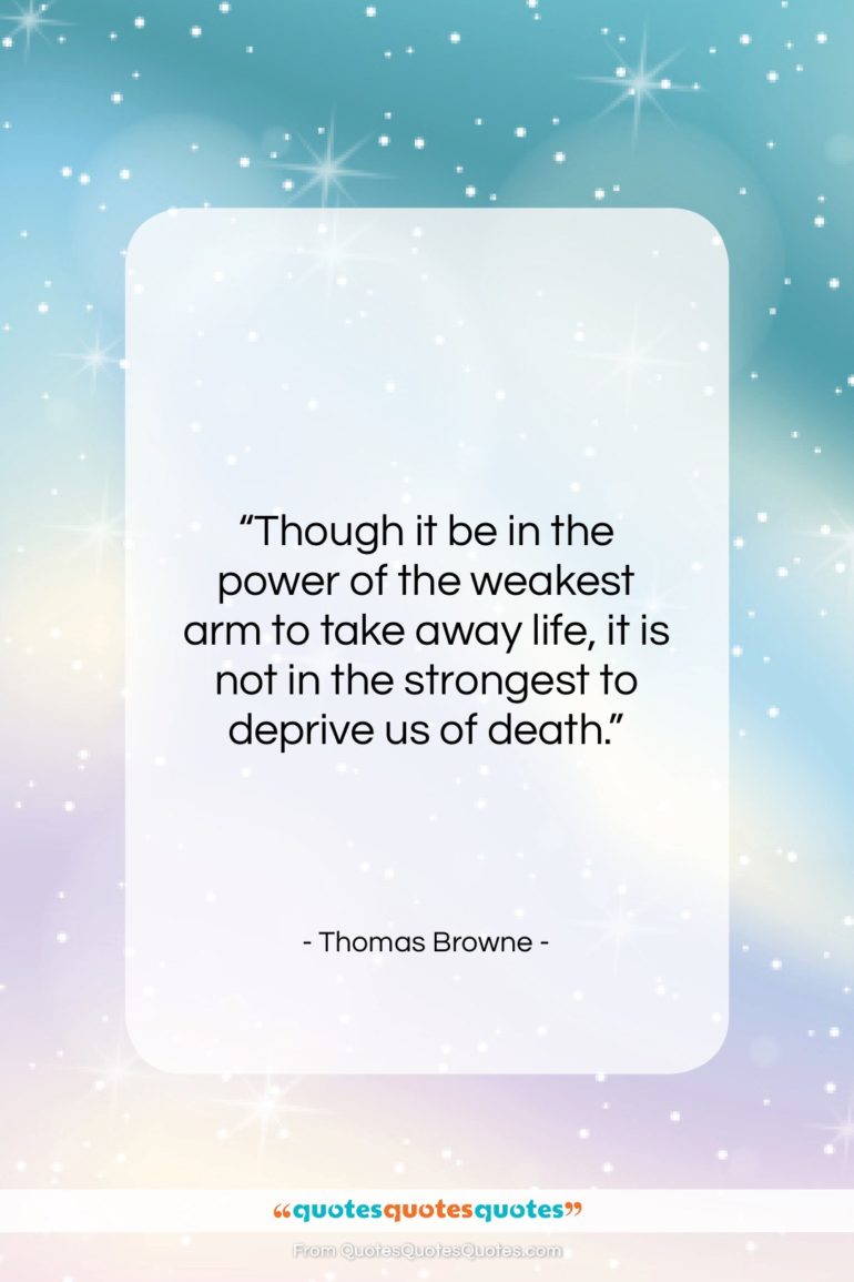 Thomas Browne quote: “Though it be in the power of…”- at QuotesQuotesQuotes.com