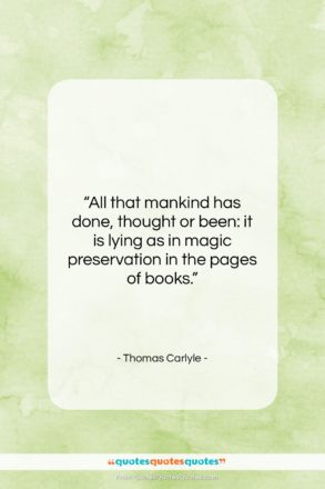 Thomas Carlyle quote: “All that mankind has done, thought or…”- at QuotesQuotesQuotes.com