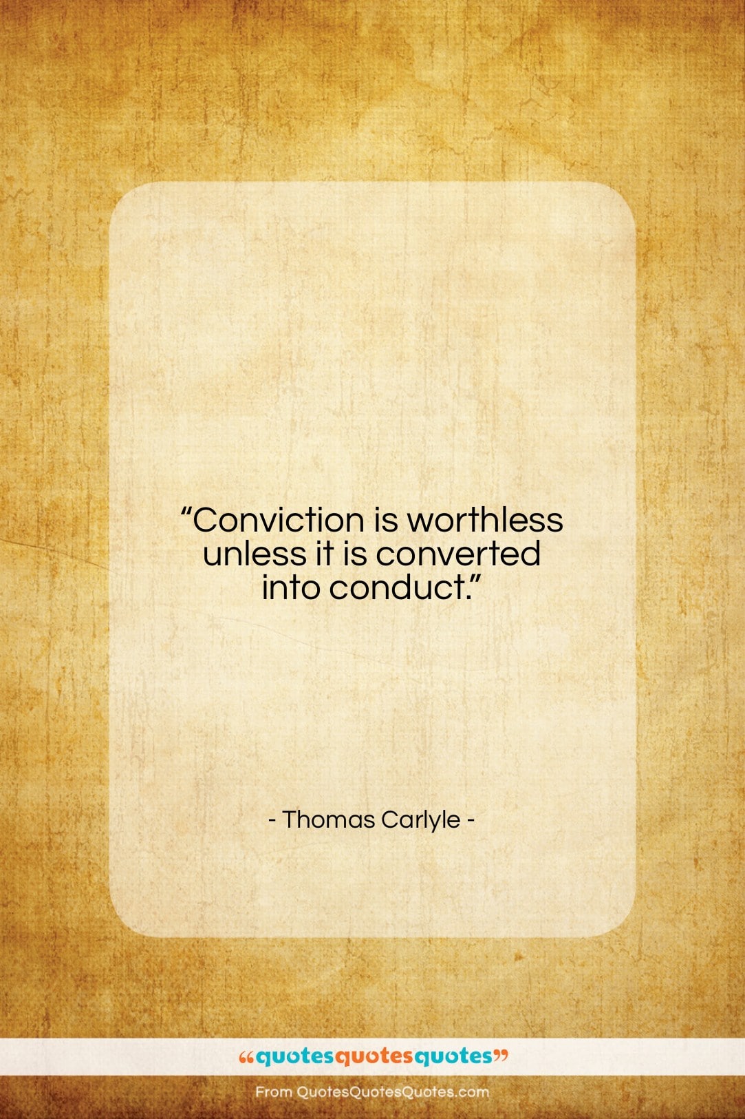 Thomas Carlyle quote: “Conviction is worthless unless it is converted…”- at QuotesQuotesQuotes.com