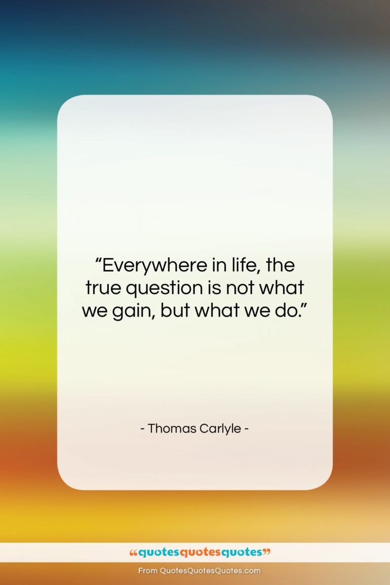 Thomas Carlyle quote: “Everywhere in life, the true question is…”- at QuotesQuotesQuotes.com