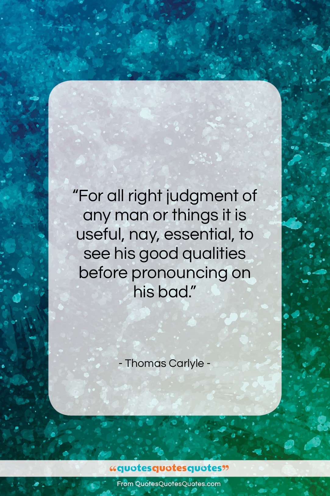 Thomas Carlyle quote: “For all right judgment of any man…”- at QuotesQuotesQuotes.com