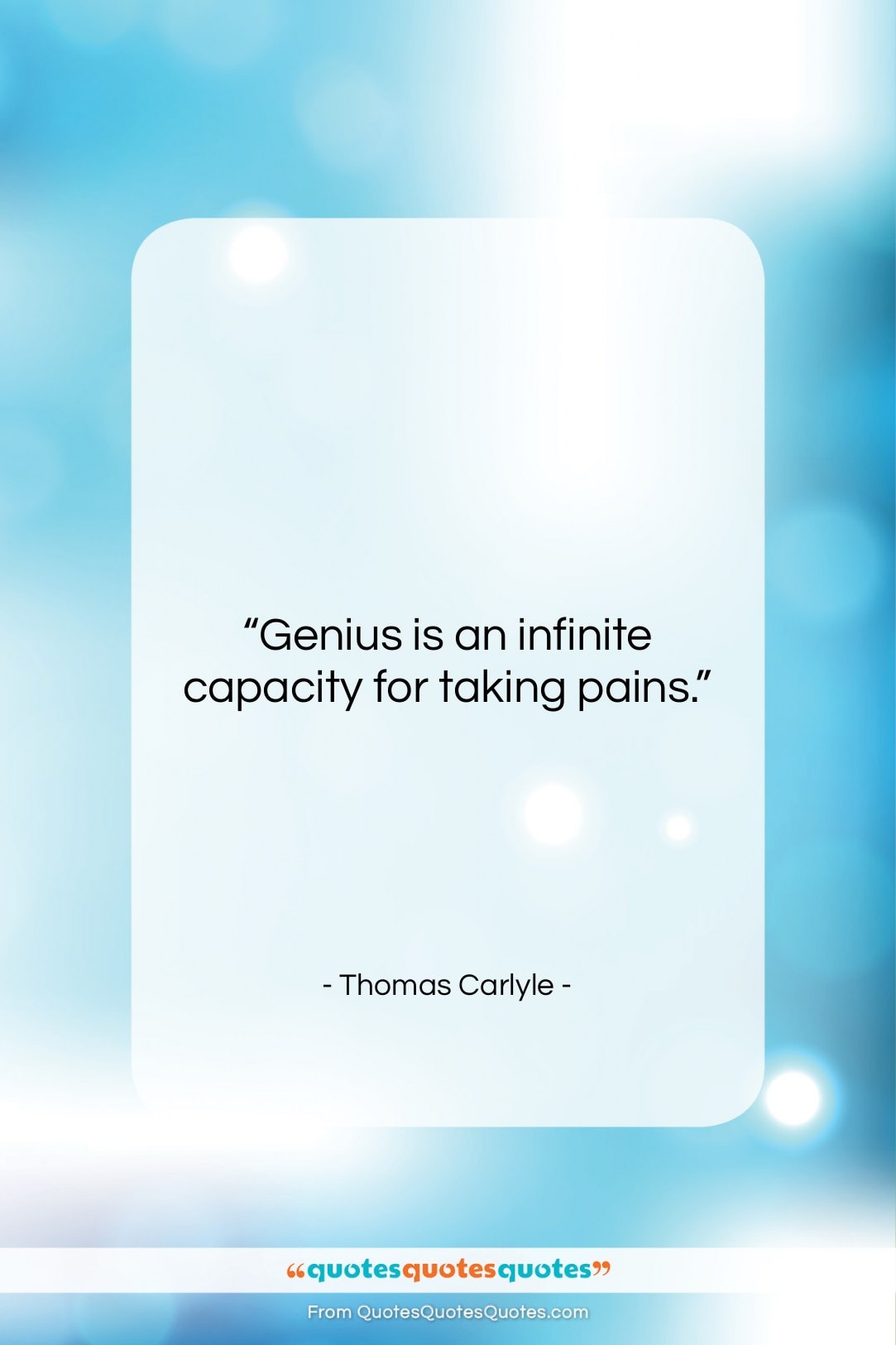 Thomas Carlyle quote: “Genius is an infinite capacity for taking…”- at QuotesQuotesQuotes.com