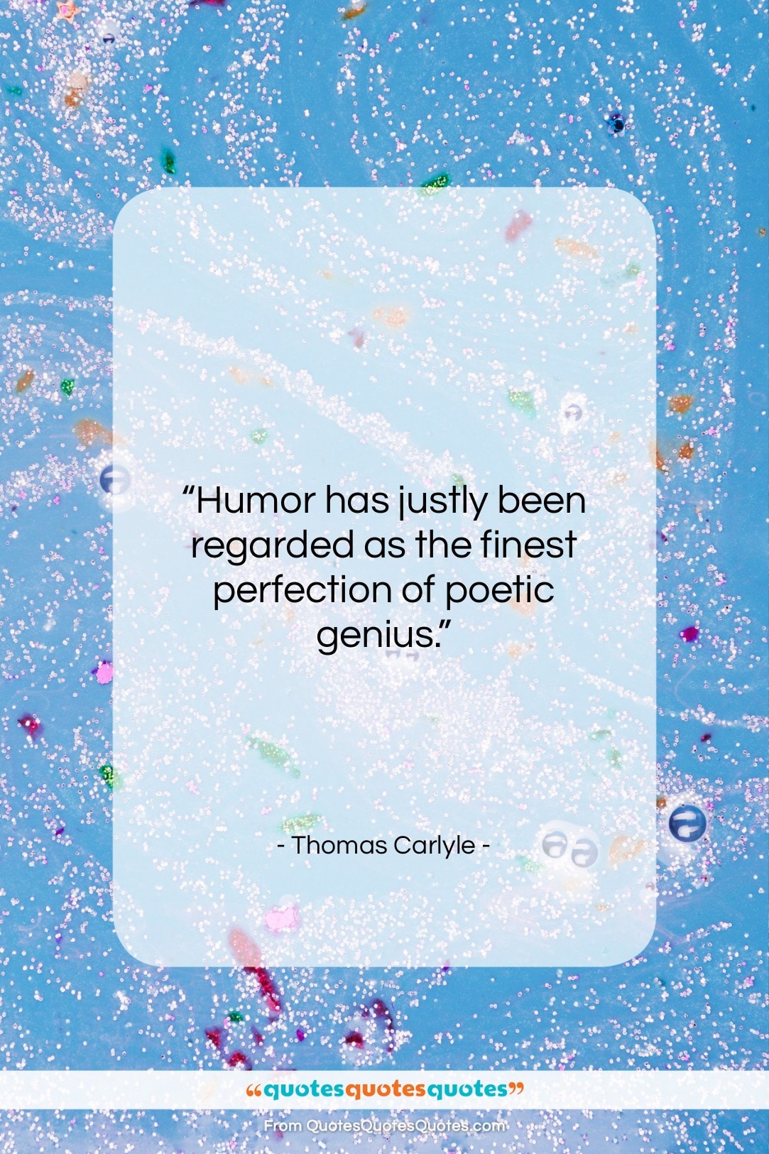 Thomas Carlyle quote: “Humor has justly been regarded as the…”- at QuotesQuotesQuotes.com