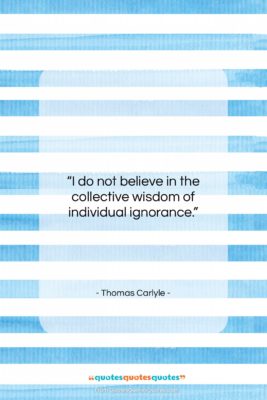 Thomas Carlyle quote: “I do not believe in the collective…”- at QuotesQuotesQuotes.com