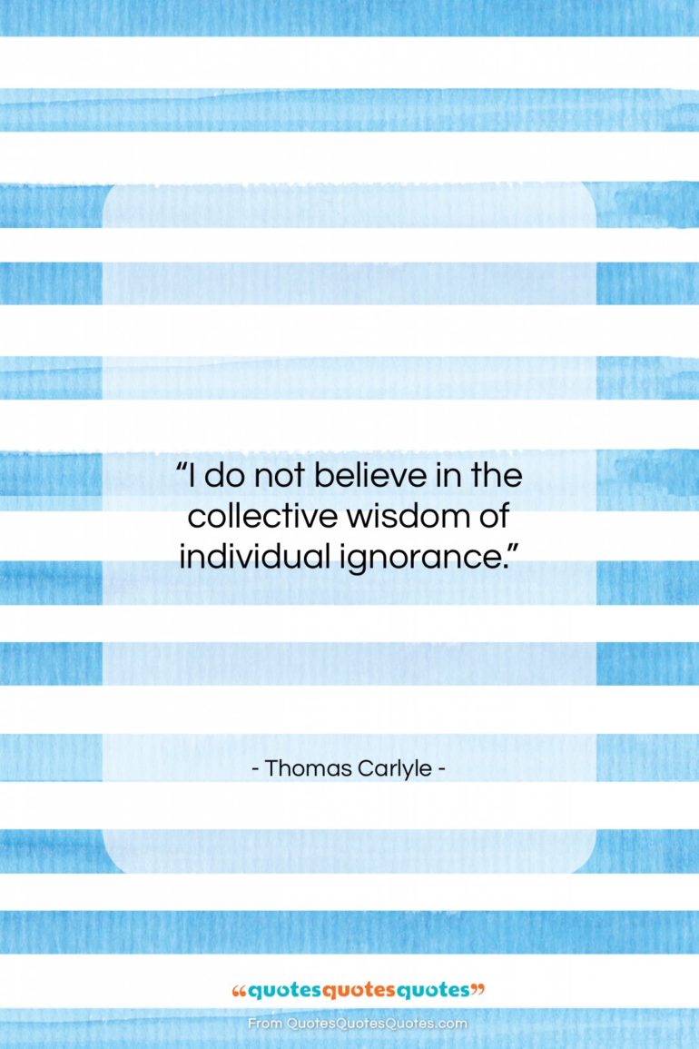 Thomas Carlyle quote: “I do not believe in the collective…”- at QuotesQuotesQuotes.com