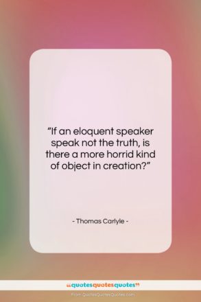 Thomas Carlyle quote: “If an eloquent speaker speak not the…”- at QuotesQuotesQuotes.com