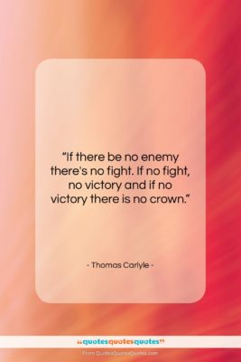 Thomas Carlyle quote: “If there be no enemy there’s no…”- at QuotesQuotesQuotes.com
