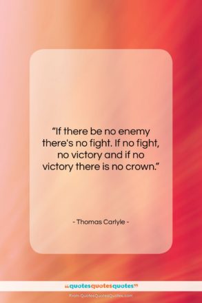 Thomas Carlyle quote: “If there be no enemy there’s no…”- at QuotesQuotesQuotes.com