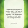 Thomas Carlyle quote: “Imperfection clings to a person, and if…”- at QuotesQuotesQuotes.com