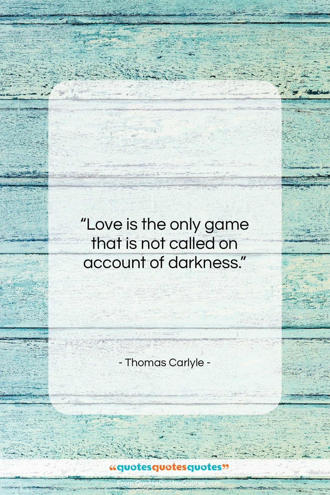 Thomas Carlyle quote: “Love is the only game that is…”- at QuotesQuotesQuotes.com