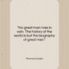 Thomas Carlyle quote: “No great man lives in vain. The…”- at QuotesQuotesQuotes.com