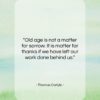 Thomas Carlyle quote: “Old age is not a matter for…”- at QuotesQuotesQuotes.com