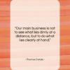 Thomas Carlyle quote: “Our main business is not to see…”- at QuotesQuotesQuotes.com