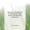 Thomas Carlyle quote: “Secrecy is the element of all goodness;…”- at QuotesQuotesQuotes.com