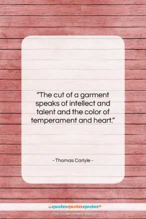 Thomas Carlyle quote: “The cut of a garment speaks of…”- at QuotesQuotesQuotes.com