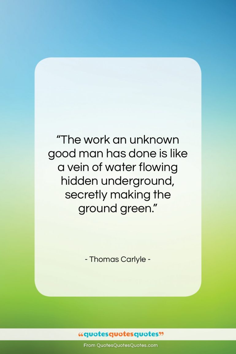 Thomas Carlyle quote: “The work an unknown good man has…”- at QuotesQuotesQuotes.com
