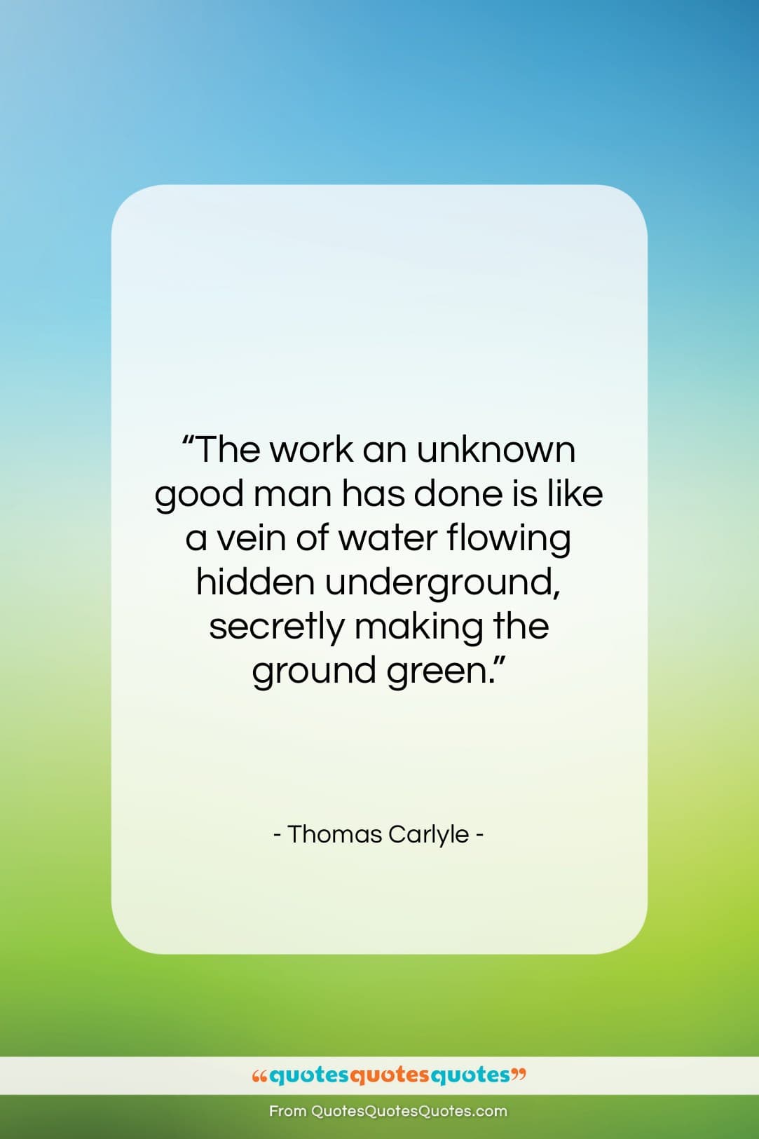 Thomas Carlyle quote: “The work an unknown good man has…”- at QuotesQuotesQuotes.com