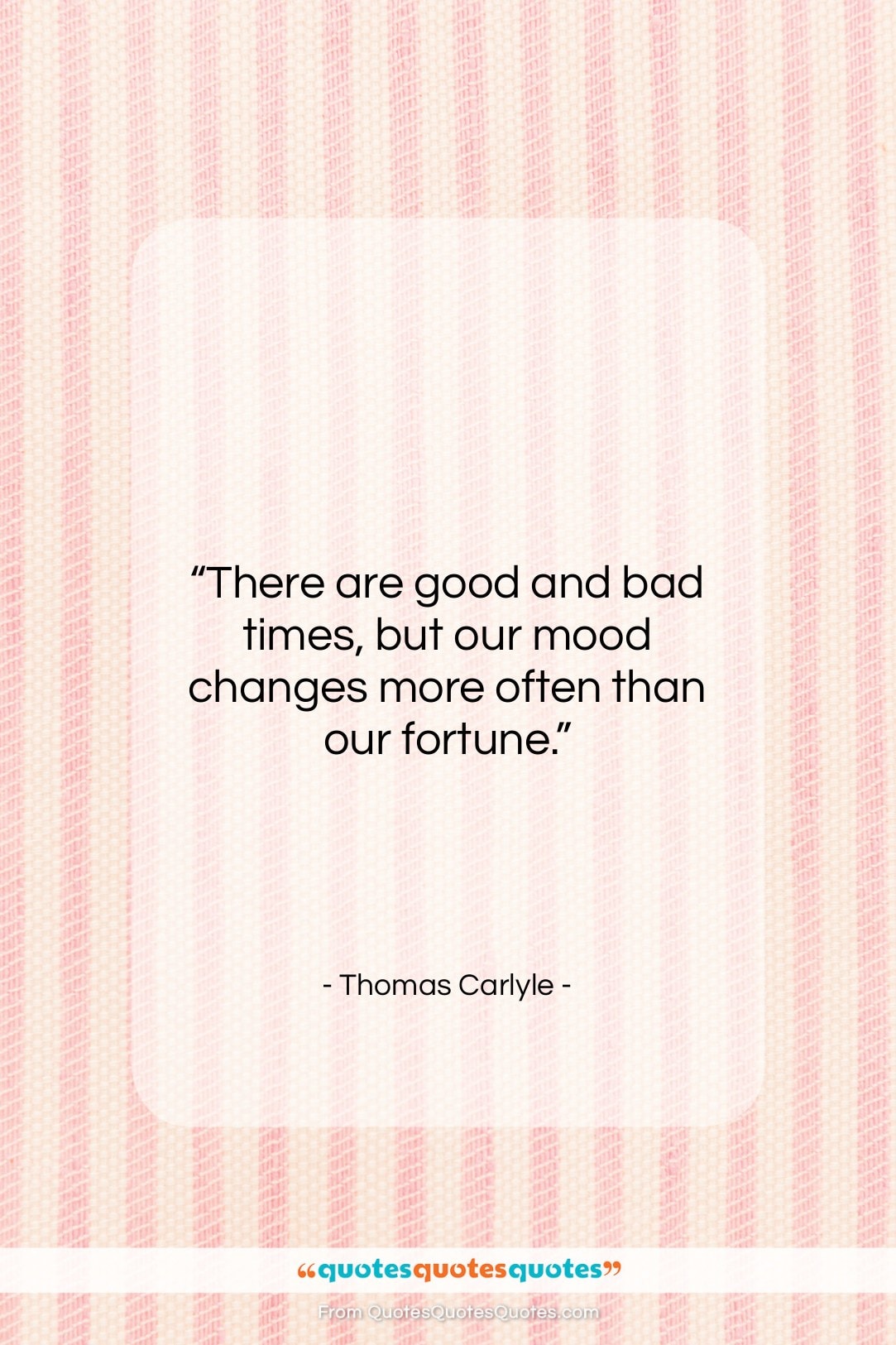 Thomas Carlyle quote: “There are good and bad times, but…”- at QuotesQuotesQuotes.com