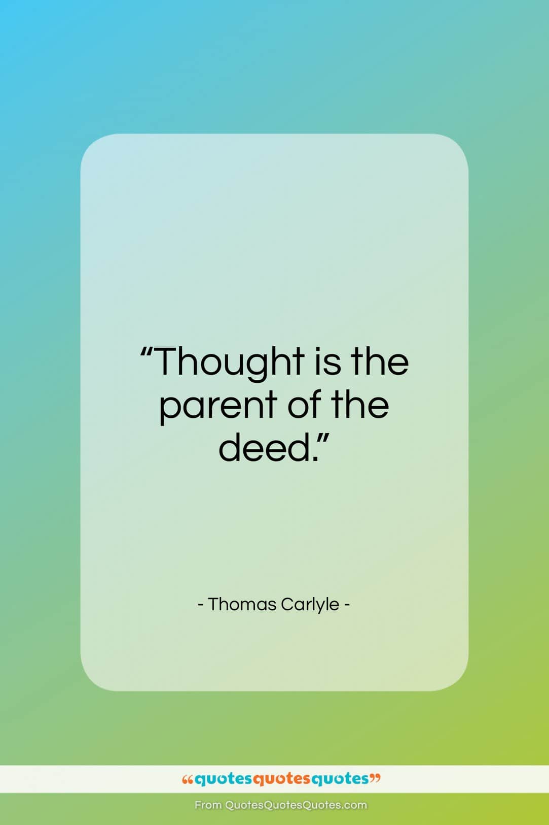 Thomas Carlyle quote: “Thought is the parent of the deed…”- at QuotesQuotesQuotes.com
