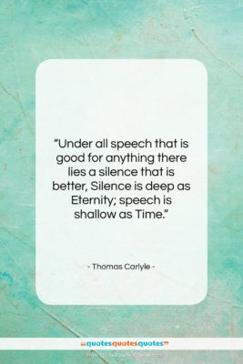 Thomas Carlyle quote: “Under all speech that is good for…”- at QuotesQuotesQuotes.com