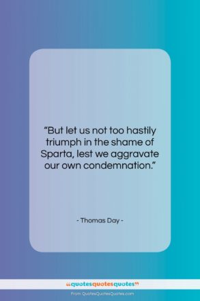 Thomas Day quote: “But let us not too hastily triumph…”- at QuotesQuotesQuotes.com