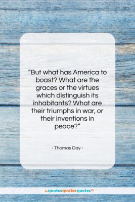 Thomas Day quote: “But what has America to boast? What…”- at QuotesQuotesQuotes.com