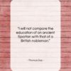 Thomas Day quote: “I will not compare the education of…”- at QuotesQuotesQuotes.com