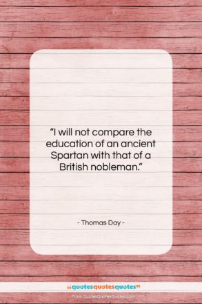 Thomas Day quote: “I will not compare the education of…”- at QuotesQuotesQuotes.com