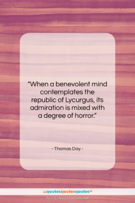 Thomas Day quote: “When a benevolent mind contemplates the republic…”- at QuotesQuotesQuotes.com