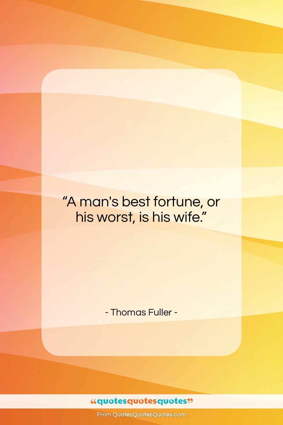 Thomas Fuller quote: “A man’s best fortune, or his worst,…”- at QuotesQuotesQuotes.com