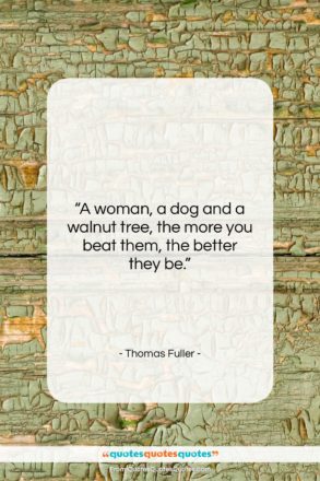 Thomas Fuller quote: “A woman, a dog and a walnut…”- at QuotesQuotesQuotes.com