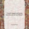 Thomas Fuller quote: “Charity begins at home, but should not…”- at QuotesQuotesQuotes.com