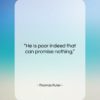 Thomas Fuller quote: “He is poor indeed that can promise…”- at QuotesQuotesQuotes.com