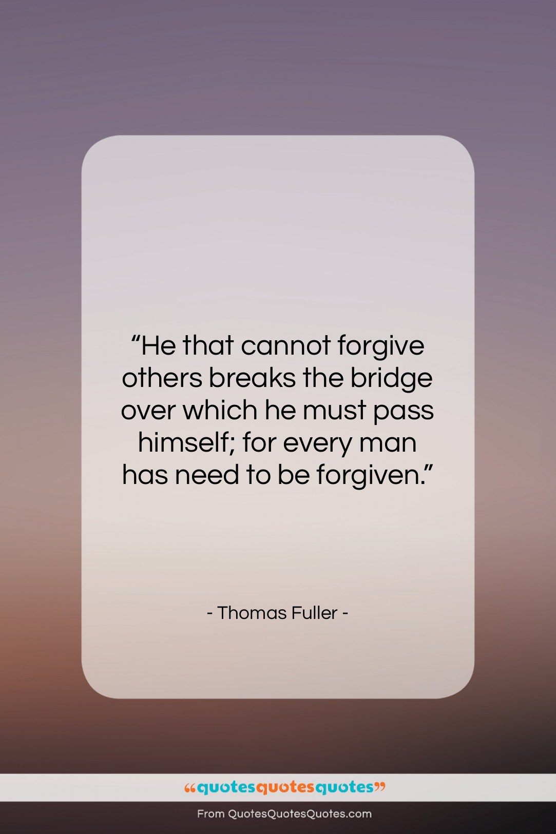 Thomas Fuller quote: “He that cannot forgive others breaks the…”- at QuotesQuotesQuotes.com