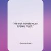 Thomas Fuller quote: “He that travels much knows much….”- at QuotesQuotesQuotes.com