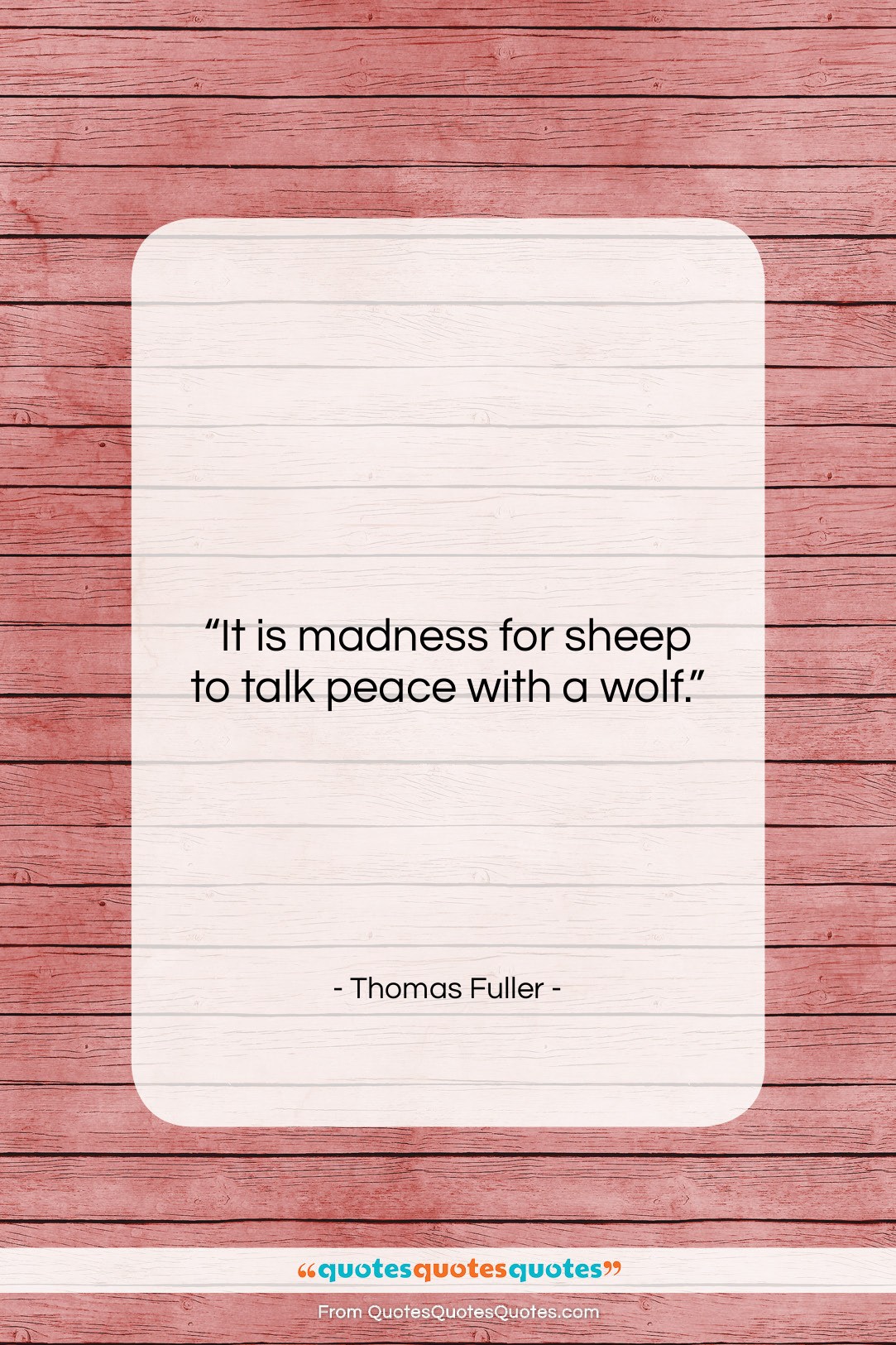 Thomas Fuller quote: “It is madness for sheep to talk…”- at QuotesQuotesQuotes.com