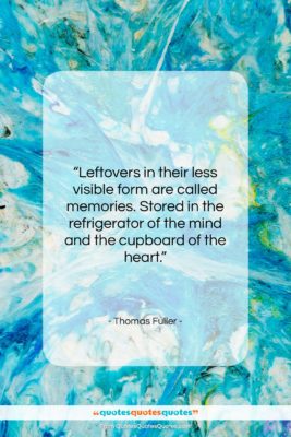 Thomas Fuller quote: “Leftovers in their less visible form are…”- at QuotesQuotesQuotes.com