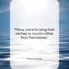 Thomas Fuller quote: “Many come to bring their clothes to…”- at QuotesQuotesQuotes.com