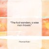 Thomas Fuller quote: “The fool wanders, a wise man travels….”- at QuotesQuotesQuotes.com